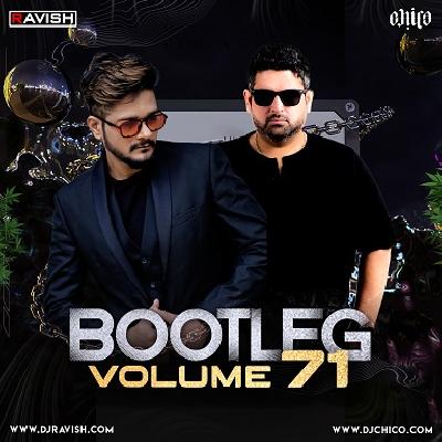Bootleg Vol.71 - Dj Ravish X Dj Chico